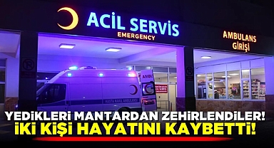 Yedikleri mantardan zehirlendiler! 2 ölü