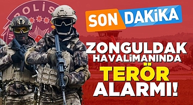 Zonguldak Havalimanında terör alarmı!