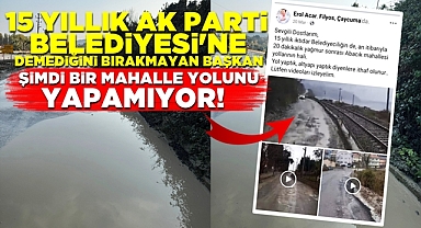 15 yıllık AK Parti Belediyesi'ne demedik bırakmadı, şimdi mahalle yolunu yapamıyor!