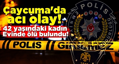 Çaycuma'da acı olay! 42 yaşındaki kadın evinde ölü bulundu!