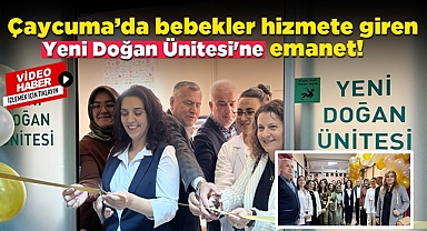 Çaycuma'da bebekler hizmete giren 'Yeni Doğan Ünitesine' emanet!