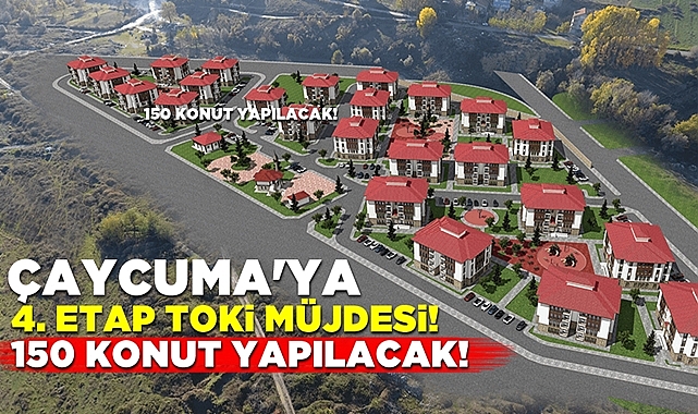 Çaycuma'ya 4. etap TOKİ müjdesi! 150 konut yapılacak!