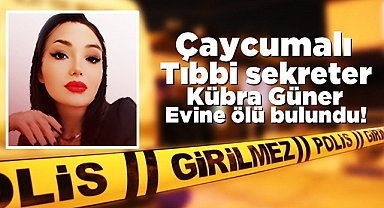 Çaycumalı tıbbi sekreter Kübra Güner evinde ölü bulundu!