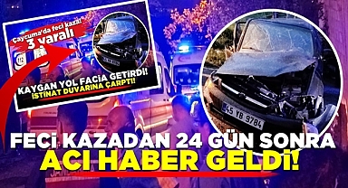 Feci kazadan 24 gün sonra acı haber geldi! 
