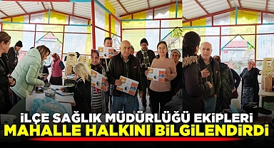 İlçe Sağlık Müdürlüğü ekipleri mahalle halkını bilgilendirdi