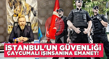 İstanbul'un güvenliği Çaycumalı işinsanına emanet!