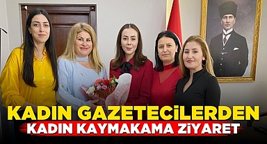 Kadın gazetecilerden, kadın kaymakama ziyaret