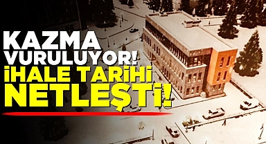 Kazma vuruluyor! İhale tarihi netleşti!