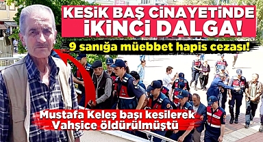 Kesik baş cinayetinde ikinci dalga! 9 sanığa müebbet hapis cezası!