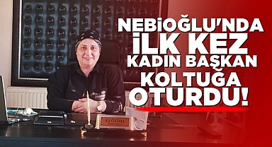 Nebioğlu'nda ilk kez kadın başkan koltuğa oturdu!