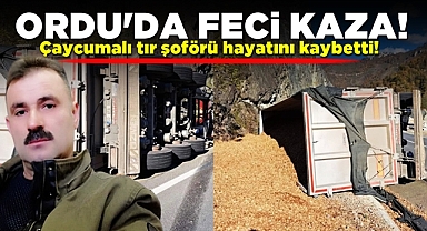 Ordu'da feci kaza! Çaycumalı tır şoförü hayatını kaybetti!