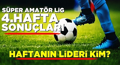 Süper Amatör Lig 4. hafta sonuçları... Haftanın lideri kim?