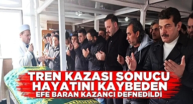 Tren kazası sonucu hayatını kaybeden Efe Baran Kazancı defnedildi