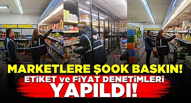 Marketlere şook baskın! Etiket ve fiyat denetimleri yapıldı!