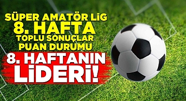 Süper Amatör Lig 8.haftanın sonuçları - 8. haftanın lideri!