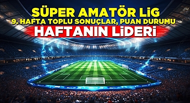 Süper Amatör Lig 9. hafta toplu sonuçlar, puan durumu - Haftanın lideri
