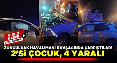 Zonguldak Havalimanı kavşağında çarpıştılar: 2'si çocuk 4 yaralı