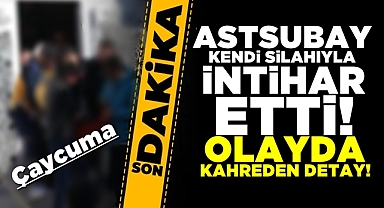 Astsubay kendi silahıyla intihar etti! Olayda kahreden detay!