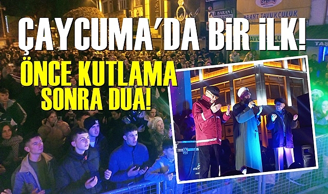 Çaycuma'da bir ilk! Önce kutlama, sonra dua!