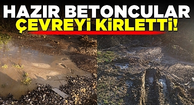 Hazır betoncular çevreyi kirletti!