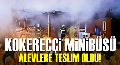 Kokoreççi minibüsü alevlere teslim oldu!