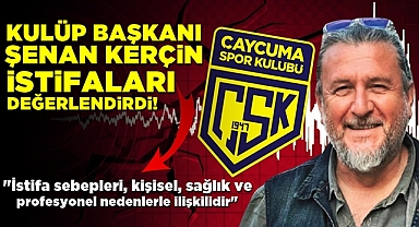 Kulüp başkanı Şenan Kerçin istifaları değerlendirdi