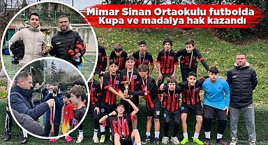 Mimar Sinan Ortaokulu futbolda kupa ve madalya hak kazandı