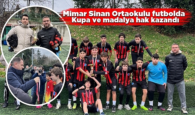 Mimar Sinan Ortaokulu futbolda kupa ve madalya hak kazandı