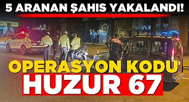 Operasyon kodu: Huzur 67! 5 aranan şahıs yakalandı!