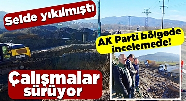 Selde yıkılmıştı, AK Parti bölgede incelemede!
