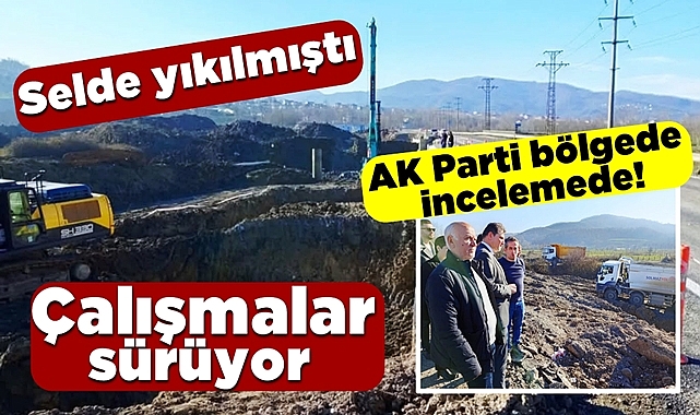 Selde yıkılmıştı, AK Parti bölgede incelemede!