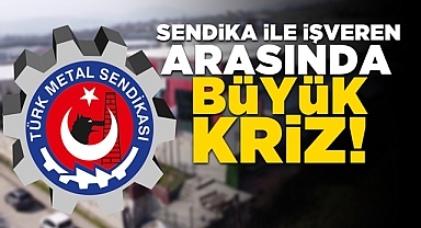Sendika ile işveren arasında büyük kriz!