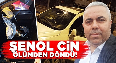 Şenol Cin ölümden döndü!