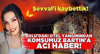Şevval'i kaybettik! Bolu'daki otel yangınından komşumuz Bartın'a acı haber!