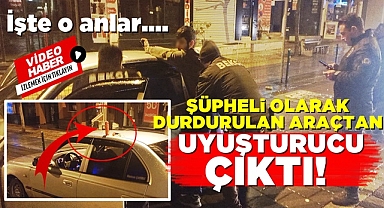 Şüpheli olarak durdurulan araçtan uyuşturucu çıktı! İşte o anlar!