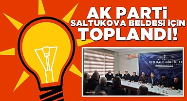 AK Parti Saltukova beldesi için toplandı!