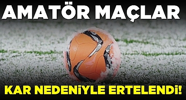 Amatör maçlar kar nedeniyle ertelendi!