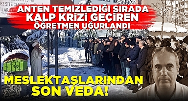 Anten temizlediği sırada kalp krizi geçiren öğretmen uğurlandı