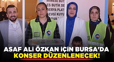 Asaf Ali Özkan için Bursa'da konser düzenlenecek!