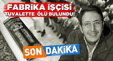 Çaycuma'da acı olay! Fabrika işçisi tuvalette ölü bulundu!