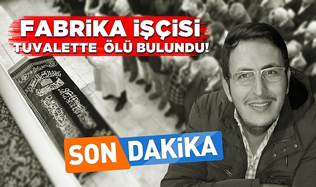 Çaycuma'da acı olay! Fabrika işçisi tuvalette ölü bulundu!