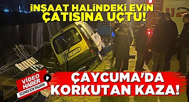 Çaycuma'da korkutan kaza! İnşaat halindeki evin çatısına uçtu!