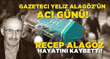 Gazeteci Yeliz Alagöz'ün acı günü! Recep Alagöz hayatını kaybetti!