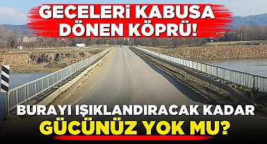 Geceleri kabusa dönen köprü! Burayı ışıklandıracak kadar gücünüz yok mu?