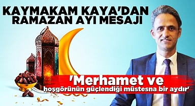 Kaymakam Kaya'dan Ramazan ayı mesajı