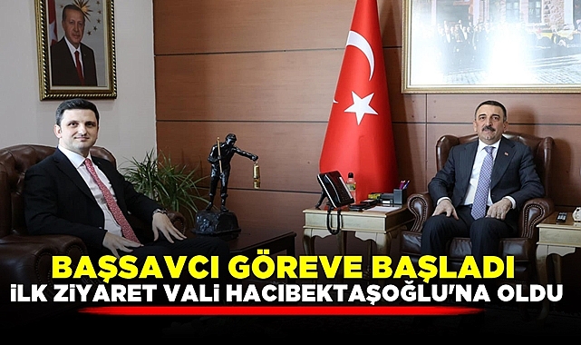 Başsavcı göreve başladı! İlk ziyaret Vali Hacıbektaşoğlu'na oldu