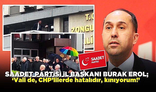 Burak Erol; 'Vali de, CHP'lilerde hatalıdır, kınıyorum!'