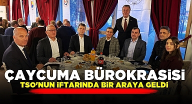 Çaycuma bürokrasisi TSO'nun iftarında bir araya geldi