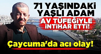 Çaycuma'da acı olay! 71 yaşındaki yaşlı adam av tüfeğiyle intihar etti!