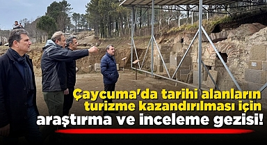 Çaycuma'da tarihi alanların turizme kazandırılması için araştırma ve inceleme gezisi!